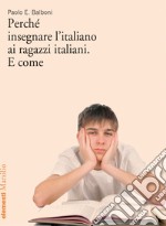 Perché insegnare l'italiano ai ragazzi italiani. E come. E-book. Formato EPUB ebook