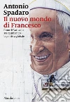 Il nuovo mondo di Francesco: Come il Vaticano sta cambiando il mondo. E-book. Formato EPUB ebook di Antonio Spadaro