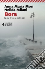 Bora: Istria, il vento dell'esilio. E-book. Formato EPUB ebook