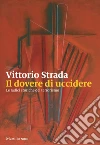 Il dovere di uccidere: Le radici storiche del terrorismo. E-book. Formato EPUB ebook di Vittorio Strada