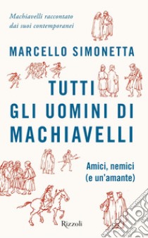 Tutti gli uomini di Machiavelli. E-book. Formato EPUB ebook di Marcello Simonetta