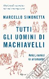 Tutti gli uomini di Machiavelli. E-book. Formato EPUB ebook di Marcello Simonetta