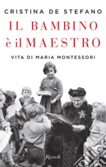 Il bambino è il maestro. E-book. Formato EPUB ebook di Cristina De Stefano