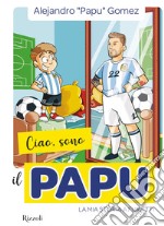 Ciao, sono il Papu. E-book. Formato EPUB ebook