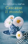 Cascasse il mondo. E-book. Formato EPUB ebook