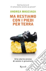 Ma restiamo con i piedi per terra. E-book. Formato EPUB ebook