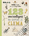 123 cose intelligenti da sapere sul clima. E-book. Formato EPUB ebook di Mathilda Masters