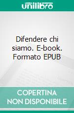 Difendere chi siamo. E-book. Formato EPUB ebook di Diego Fusaro