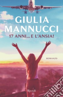 17 anni... e l'ansia. E-book. Formato EPUB ebook di Giulia Mannucci