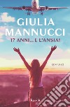 17 anni... e l'ansia. E-book. Formato EPUB ebook di Giulia Mannucci