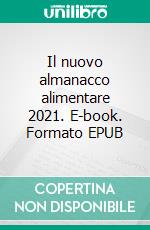 Il nuovo almanacco alimentare 2021. E-book. Formato EPUB