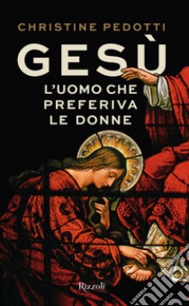 Gesù, l'uomo che preferiva le donne. E-book. Formato EPUB ebook di Christine Pedotti