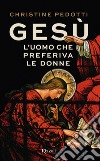 Gesù, l'uomo che preferiva le donne. E-book. Formato EPUB ebook di Christine Pedotti