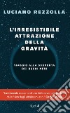 L'irresistibile attrazione della gravità. E-book. Formato EPUB ebook