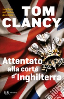 Attentato alla corte d'Inghilterra. E-book. Formato EPUB ebook di Tom Clancy