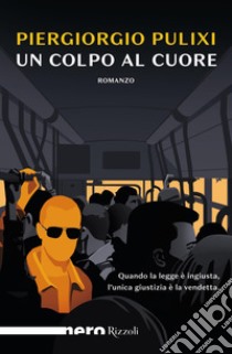 Un colpo al cuore (Nero Rizzoli). E-book. Formato EPUB ebook di Piergiorgio Pulixi