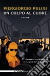 Un colpo al cuore (Nero Rizzoli). E-book. Formato EPUB ebook