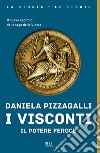 I Visconti. Il potere feroce. E-book. Formato EPUB ebook di Daniela Pizzagalli