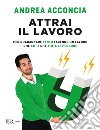 Attrai il lavoro. E-book. Formato EPUB ebook