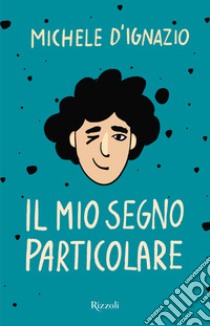 Il mio segno particolare. E-book. Formato EPUB ebook di Michele D'ignazio