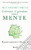 Coltivare il giardino della mente. E-book. Formato EPUB ebook di Sue Stuart Smith