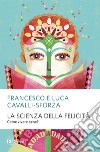 La scienza della felicità. E-book. Formato EPUB ebook di Luca Cavalli-sforza