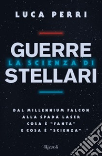 La scienza di Guerre Stellari. E-book. Formato EPUB ebook di Luca Perri