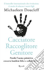 Cacciatore raccoglitore genitore. E-book. Formato EPUB ebook