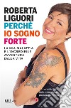 Perché io sogno forte. E-book. Formato EPUB ebook di Roberta Liguori