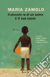 Il piccolo re di un uomo è il suo cuore. E-book. Formato EPUB ebook di Maria Zamolo