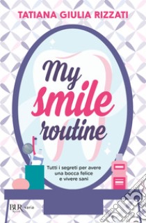 My Smile Routine. E-book. Formato EPUB ebook di Tatiana Giulia Rizzati