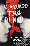 Il mondo tra di noi. E-book. Formato EPUB ebook di Sarah Ann Juckes