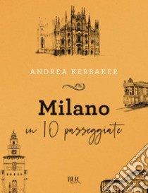 Milano in 10 passeggiate. E-book. Formato EPUB ebook di Andrea Kerbaker