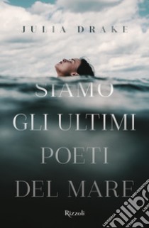 Siamo gli ultimi poeti del mare. E-book. Formato EPUB ebook di Julia Drake