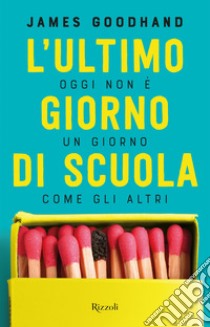 L'ultimo giorno di scuola. E-book. Formato EPUB ebook di James Goodhand