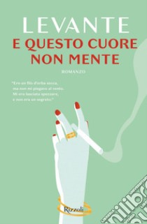 E questo cuore non mente. E-book. Formato EPUB ebook di Levante