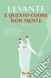 E questo cuore non mente. E-book. Formato EPUB ebook di Levante