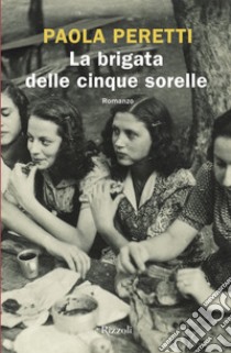 La brigata delle cinque sorelle. E-book. Formato EPUB ebook di Paola Peretti