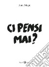 Ci pensi mai?. E-book. Formato EPUB ebook di Anna Magni