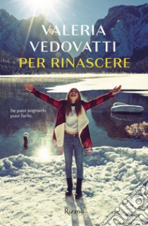 Per rinascere. E-book. Formato EPUB ebook di Valeria Vedovatti