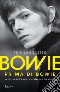 Bowie prima di Bowie. E-book. Formato EPUB ebook di Phil Lancaster