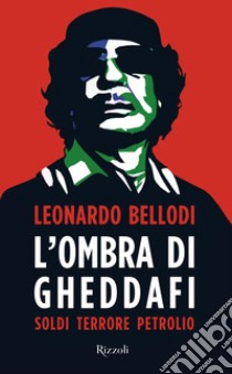 L'ombra di Gheddafi. E-book. Formato EPUB ebook di Leonardo Bellodi