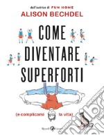 Come diventare superforti (e complicarsi la vita). E-book. Formato EPUB ebook