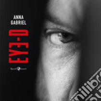 EYE-D. E-book. Formato EPUB ebook di Anna Gabriel