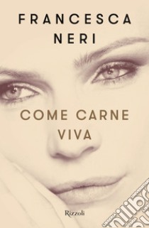 Come carne viva. E-book. Formato EPUB ebook di Francesca Neri