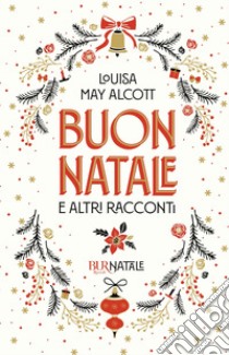 Buon Natale e altri racconti. E-book. Formato EPUB ebook di Louisa May Alcott