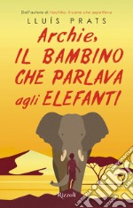 Archie, il bambino che parlava agli elefanti. E-book. Formato EPUB