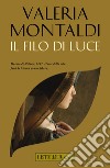 Il filo di luce. E-book. Formato EPUB ebook di Valeria Montaldi