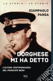 Borghese mi ha detto. E-book. Formato EPUB ebook di Giampaolo Pansa