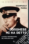 Borghese mi ha detto. E-book. Formato EPUB ebook di Giampaolo Pansa